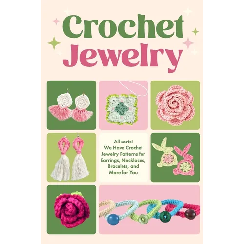 Crochet Jewerly: All sorts! We Have Crochet Jewelry Patterns for Earrings, Necklaces, Bracelets and More for You: Jewerly Amigurumi - Paperback